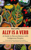 Ally Is a Verb: A Guide to Reconciliation with Indigenous Peoples | Rose LeMay