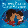 Autumn Peltier, Water Warrior | Carole Lindstrom