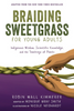 Braiding Sweetgrass for Young Adults Indigenous Wisdom, Scientific Knowledge, and the Teachings of Plants | Robin Wall Kimmerer adapted by Monique Gray Smith
