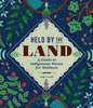 Held by the Land: A Guide to Indigenous Plants for Wellness | Leigh Joseph