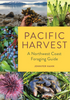 Pacific Harvest: A Northwest Coast Foraging Guide | Jennifer Hahn